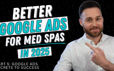 BETTER Google Ads for Med Spas: Maximize ROI & Eliminate Waste (2025 Series: Part 5)