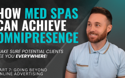9 Ways Med Spas Can Go Beyond Digital Marketing to Achieve Omnipresence (2025 Series: Part 7)