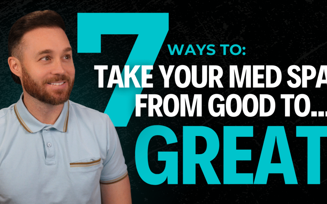 How to Take Your Med Spa From GOOD to GREAT