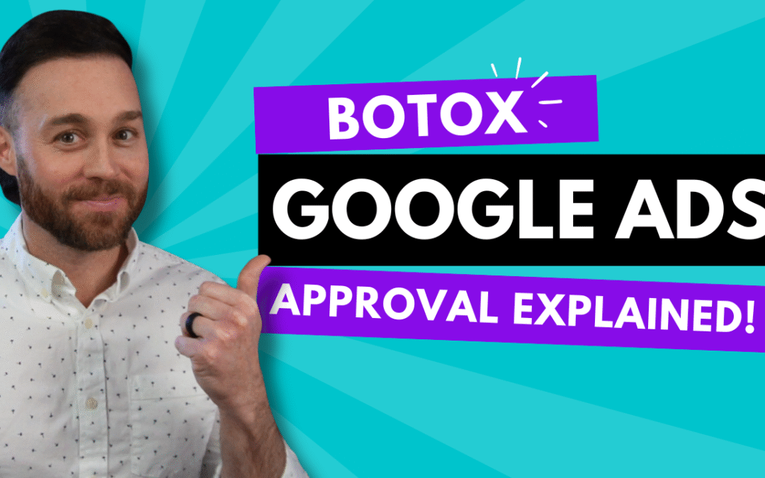 How to Run Google Ads for Botox (Approval Explained!)