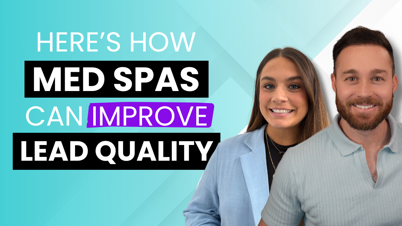 How Med Spas Can Improve Lead Quality - Med Spa Magic Marketing