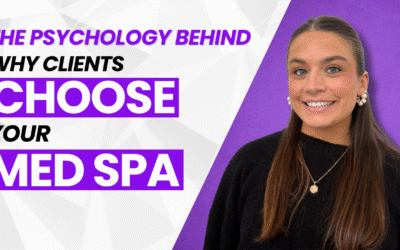 The Psychology Behind Why Clients Choose Your Med Spa