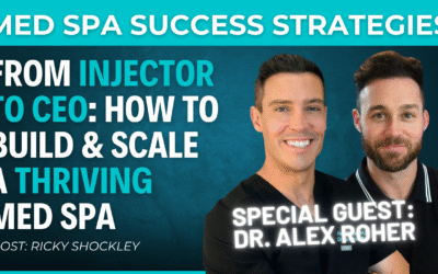 From Injector to CEO: How to Build & Scale a Thriving Med Spa – Interview w/ Dr. Alex Roher