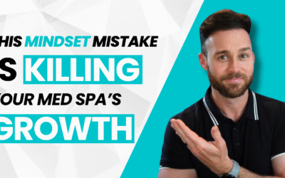 This Mindset Mistake Is Killing Your Med Spa’s Growth & Profitability
