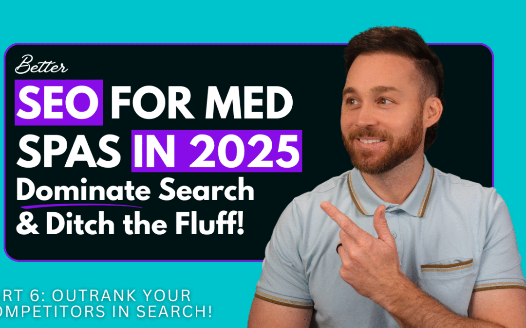 Better SEO For Med Spas in 2025: When to Invest & What Really Impacts Rankings (2025 Series: Pt. 6)