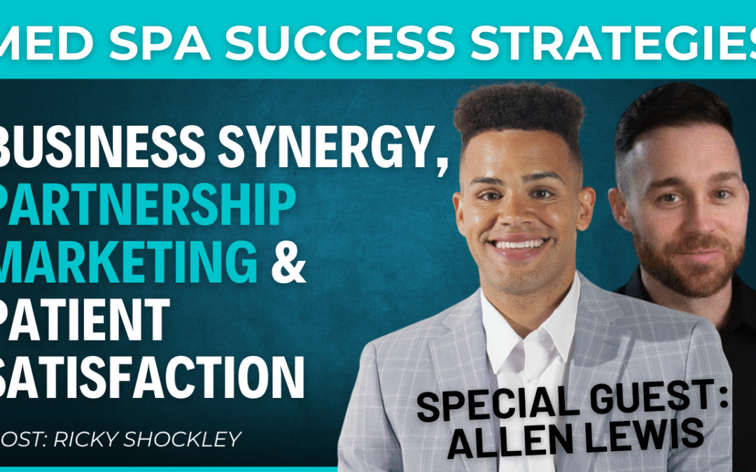 Business Synergy, Partnership Marketing & Patient Satisfaction – Interview w/ Allen Lewis