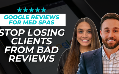 Google Reviews for Med Spas: Stop Losing Clients From a Few Bad Reviews!