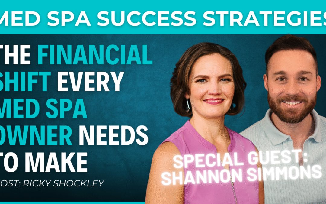 The Financial Shift Every Med Spa Owner Needs to Make – Interview w/ Shannon Simmons