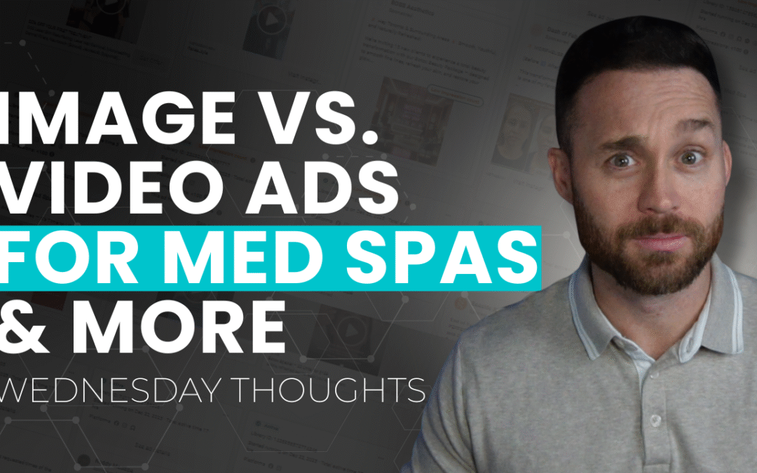 Med Spa Ads: Image vs. Video Explained