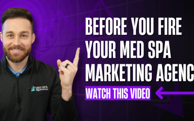 Before You Fire Your Med Spa Marketing Agency, Watch This