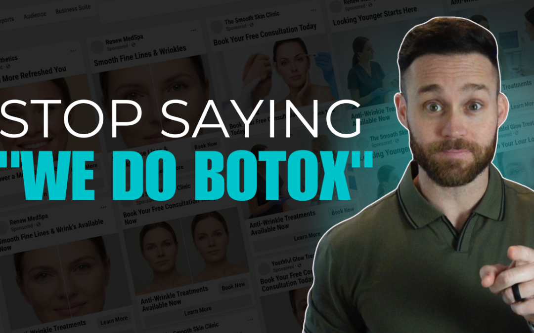 Med Spa Marketing FAIL: Why “We Do Botox” Is Killing Your Growth (And What to Say Instead)