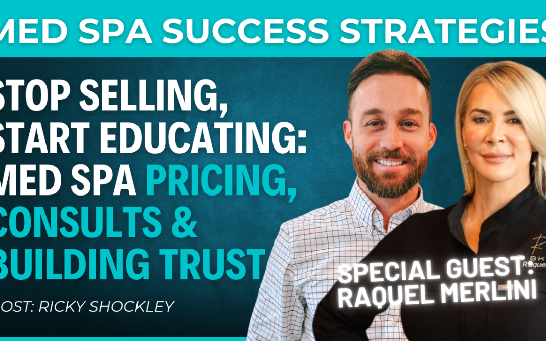 Stop Selling, Start Educating: Med Spa Consults, Pricing, & Building Trust w/ Raquel Merlini