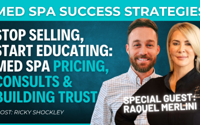 Stop Selling, Start Educating: Med Spa Consults, Pricing, & Building Trust w/ Raquel Merlini